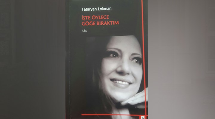 “İşte öylece göğe bıraktım”*: Tataryen Lokman’ın ilk şiir kitabı