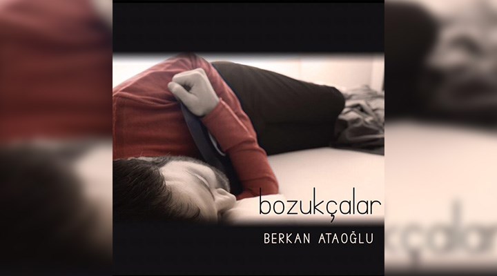 Berkan Ataoğlu’ndan yeni albüm: Bozukçalar