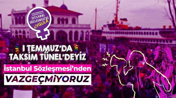 Kadınlar İstanbul Sözleşmesi'nden vazgeçmeyecek: 19 Haziran’da mitingde, 1 Temmuz’da Taksim/Tünel’de isyandayız!