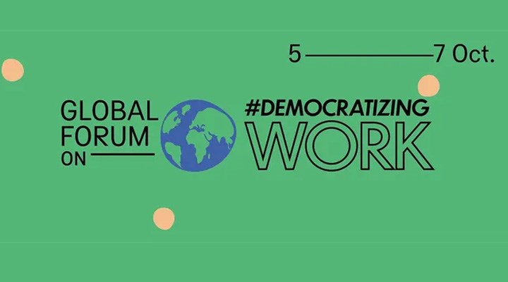 Daha Demokratik Bir İş İçin Küresel Forum, 5-7 Ekim'de