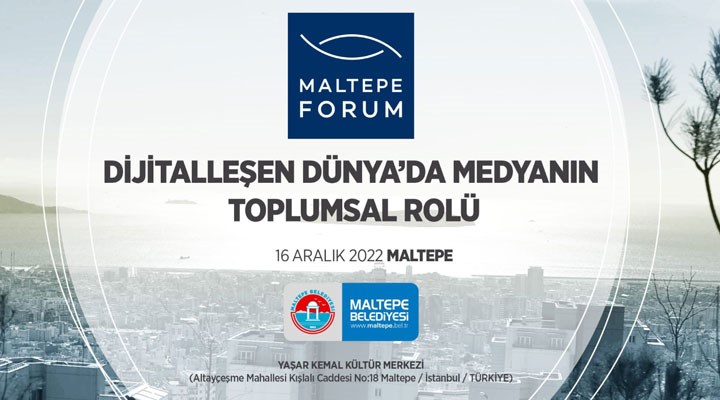 ‘Dijitalleşen dünyada medyanın toplumsal rolü forumu’ Maltepe’de