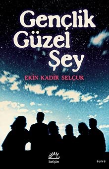 GENÇLİK GÜZEL ŞEY, Ekin Kadir, Selçuk İletişim Yayınları, 2022