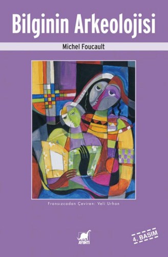 Bilginin Arkeolojisi Yazar: Michel Foucault Çeviri: Veli Urhan Yayın Evi: Ayrıntı Yayınları Basım Tarihi: 2022