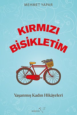 KIRMIZI BİSİKLETİM, Yaşanmış Kadın Hikâyeleri, Mehmet Yapar, Müptela Yayınları, 2022