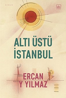 ALTI ÜSTÜ İSTANBUL, Ercan y Yılmaz, İthaki Yayınları, 2022