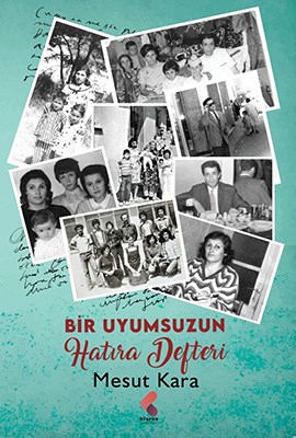 BİR UYUMSUZUN HATIRA DEFTERİ, Mesut Kara, Klaros Yayınları, 2022