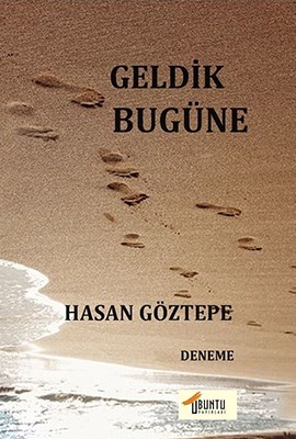 GELDİK BUGÜNE, Hasan Göztepe, Ubuntu Yayınları, 2022
