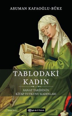 TABLODAKİ KADIN, Asuman Kafaoğlu - Büke, Epsilon Yayınevi