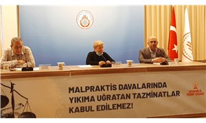 İstanbul Tabip Odası: Malpraktis davalarında tazminatlar kabul edilemez