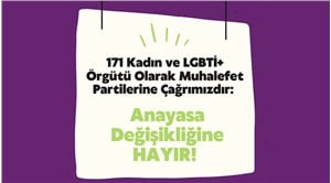 171 kadın ve LGBTİ+ örgütünden muhalefet partilerine çağrı: Anayasa değişikliğine hayır