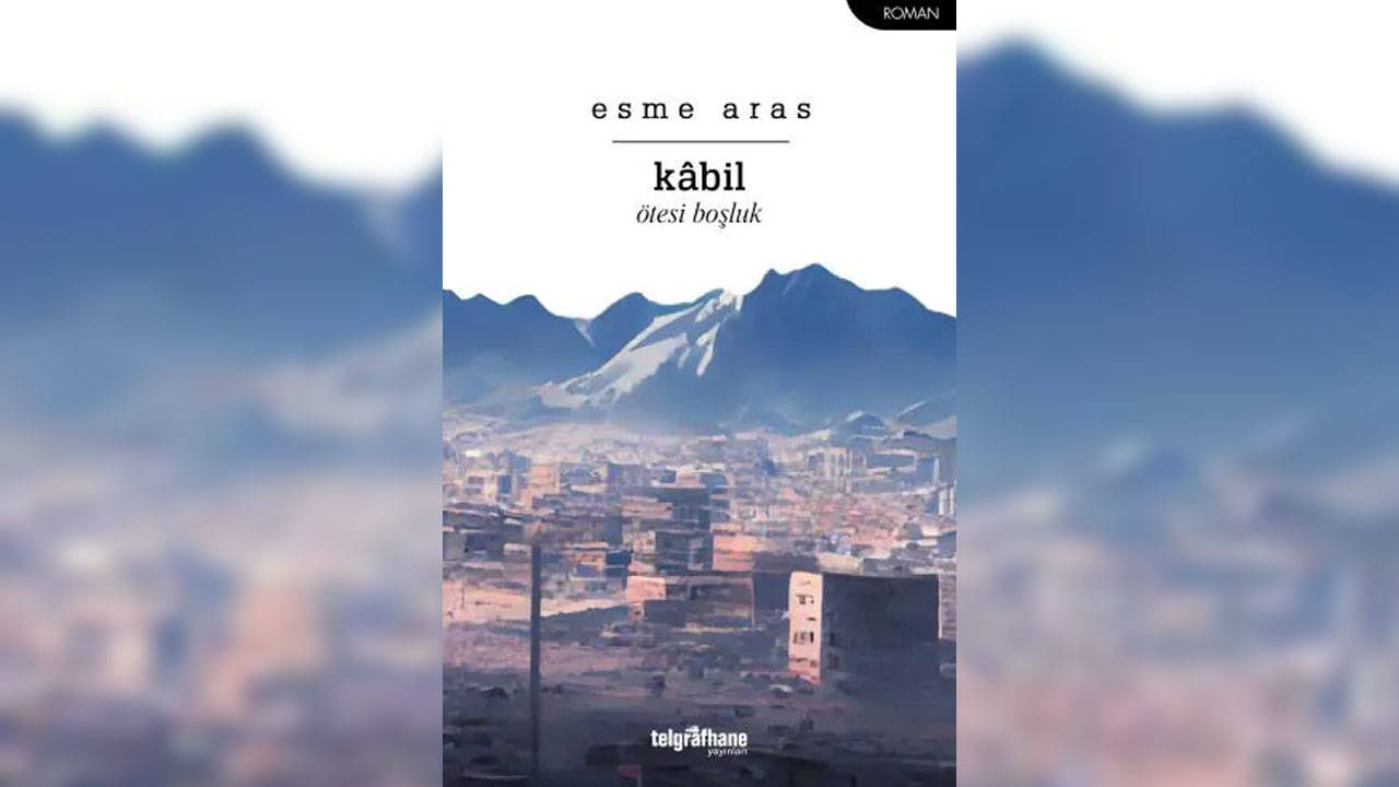 Yazar Esme Aras’tan belgesel roman: “Kâbil”