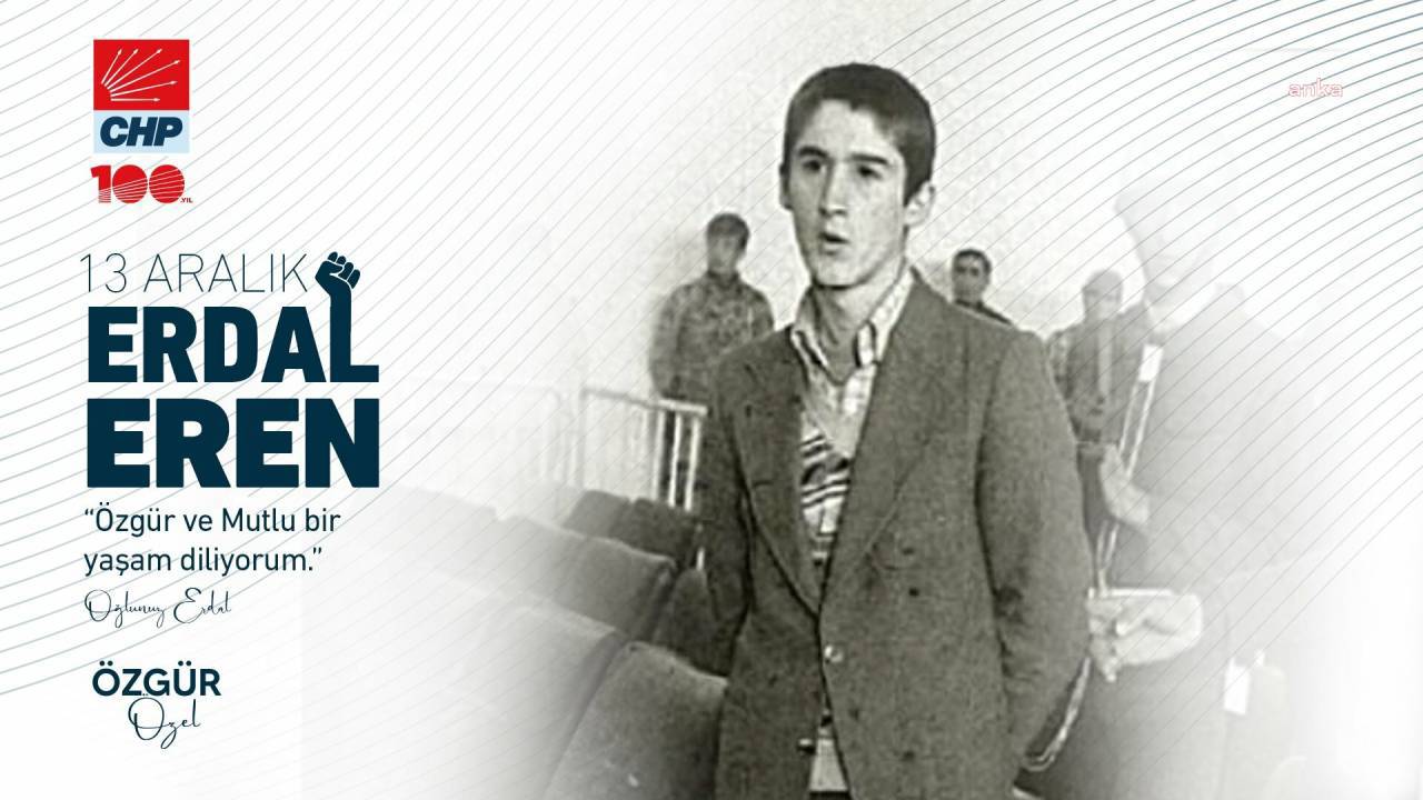 Özgür Özel: "Erdal Eren son bakışlarını ve tam bağımsız ülke hayalini asla unutmayacağız"