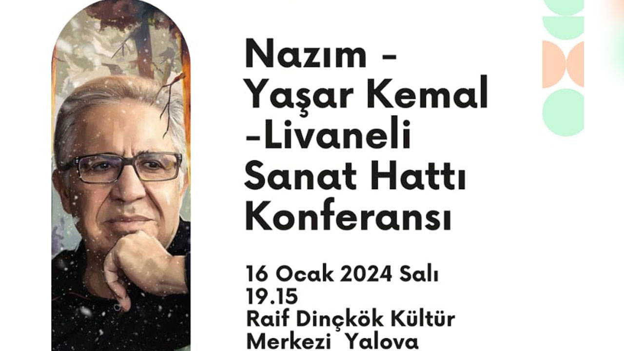 "Nâzım-Yaşar Kemal- Livaneli Sanat Hattı" konferansı 16 Ocak'ta Yalova'da