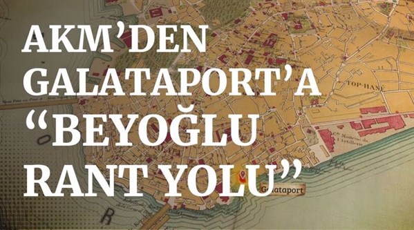 AKM'den Galataport'a: ''Beyoğlu rant yolu!''