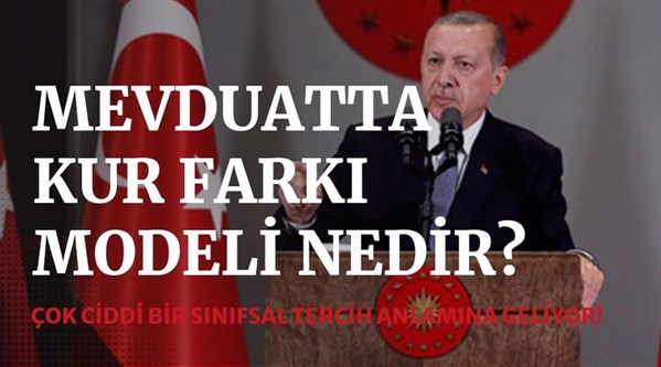 Erdoğan’ın 'mevduatta kur farkı modeli' nedir? "Çok ciddi bir sınıfsal tercih..."