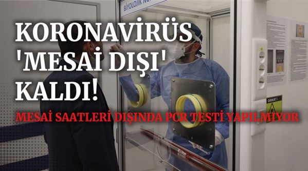 Koronavirüs 'mesai dışı' kaldı: Teste erişim imkansız